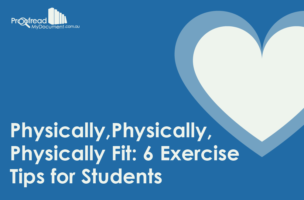 Physically, Physically, Physically Fit- 6 Exercise Tips for Students