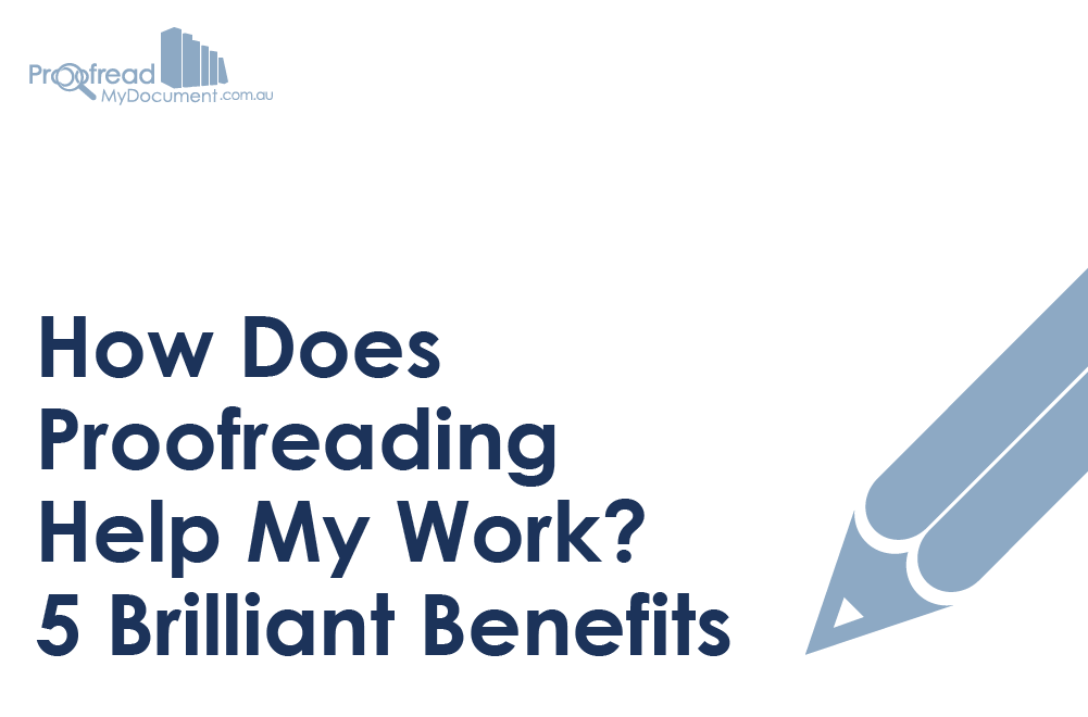 How Does Proofreading Help My Work_ 5 Brilliant Benefits