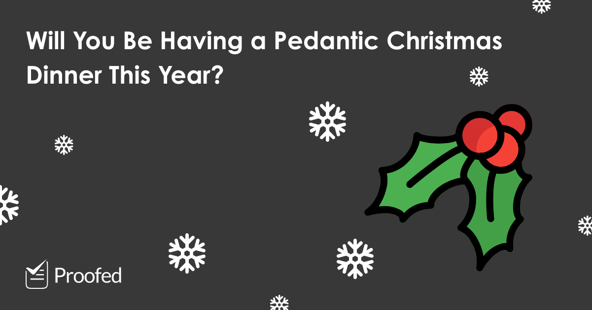 5 Christmas Dinner Arguments For Pedants Proofed s Writing Tips