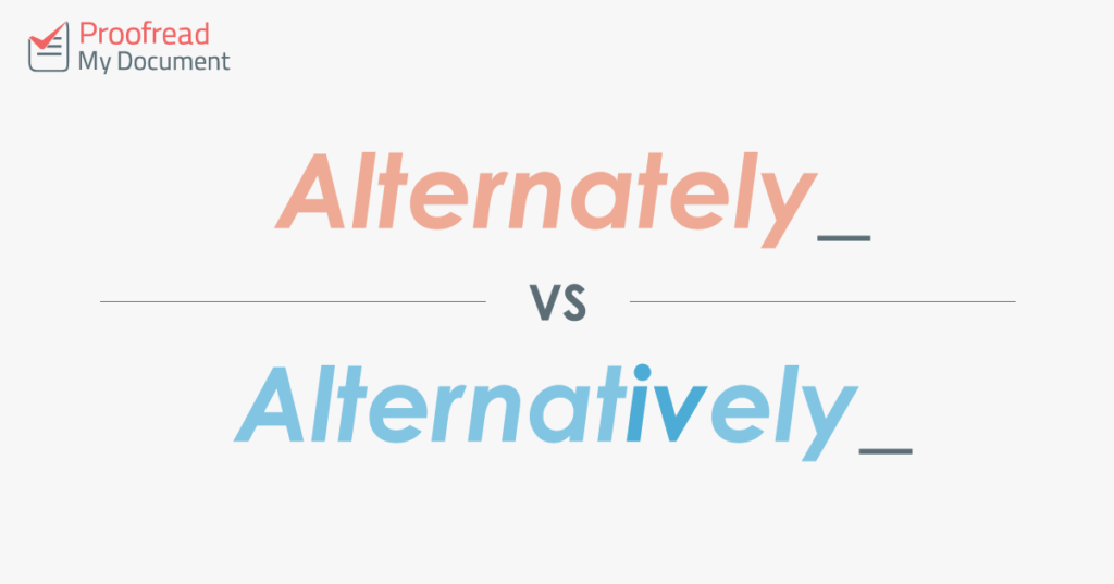 Alternately vs. Altertnatively