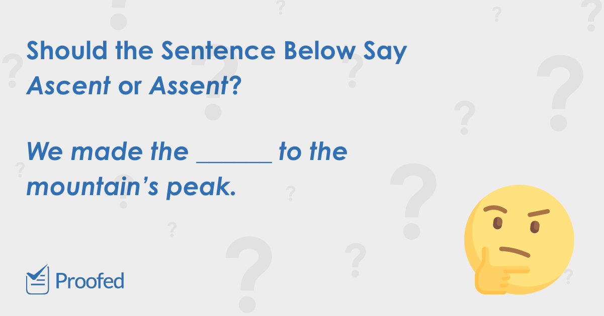Word Choice Ascent vs. Assent Proofed's Writing Tips
