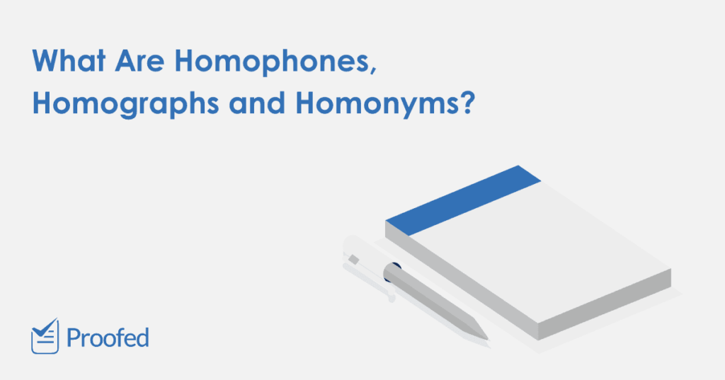 Writing Tips Homophones, Homographs, and Homonyms
