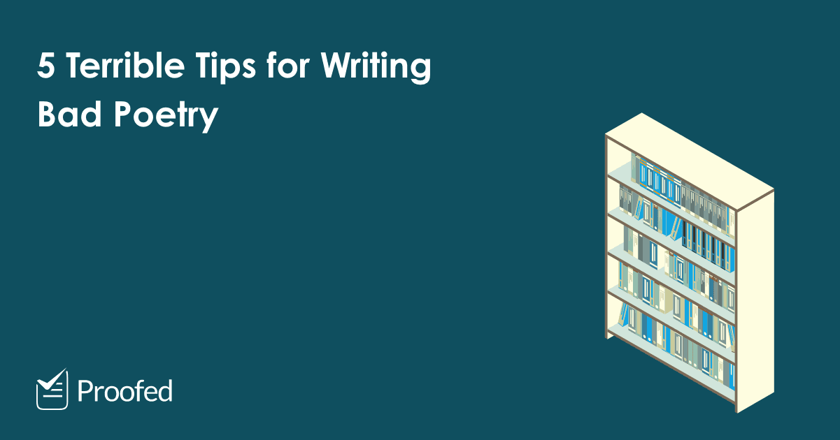 5 Terrible Tips for Writing Bad Poetry Proofed's Writing Tips