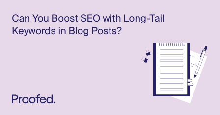 How to Boost SEO with Long-Tail Keywords in Blog Posts | Proofed - How To Optimize Blog Posts For Long Tail Keywords And Seo