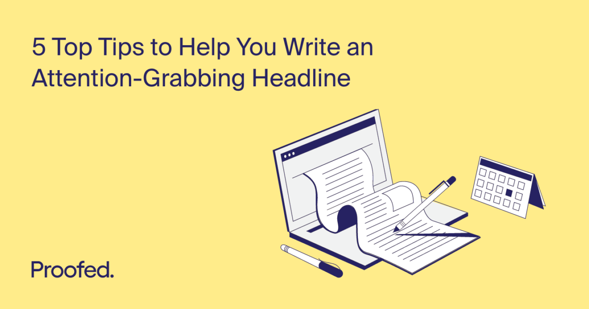 5 Top Tips To Help You Write An Attention-Grabbing Headline | Proofed