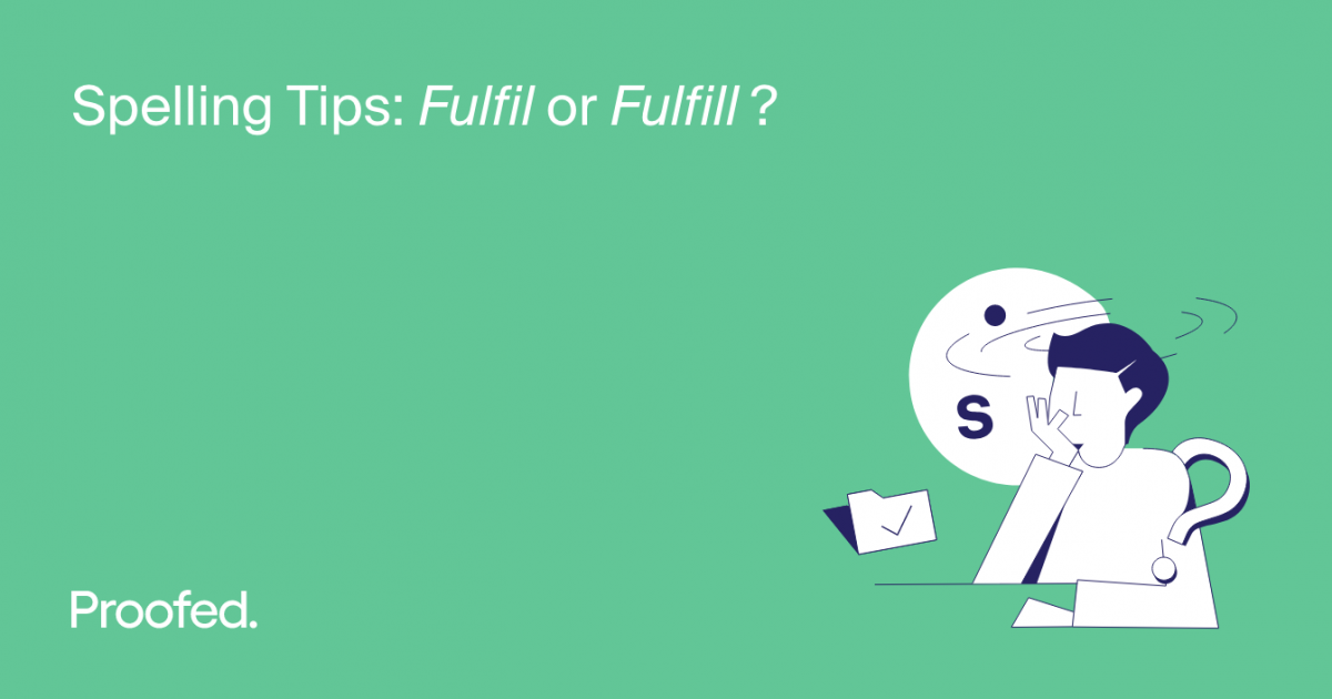 Spelling Tips: Fulfil or Fulfill? | Proofed's Writing Tips
