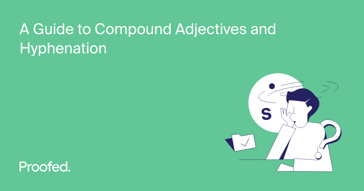 A Guide to Compound Adjectives and Hyphenation Proofed's Writing Tips
