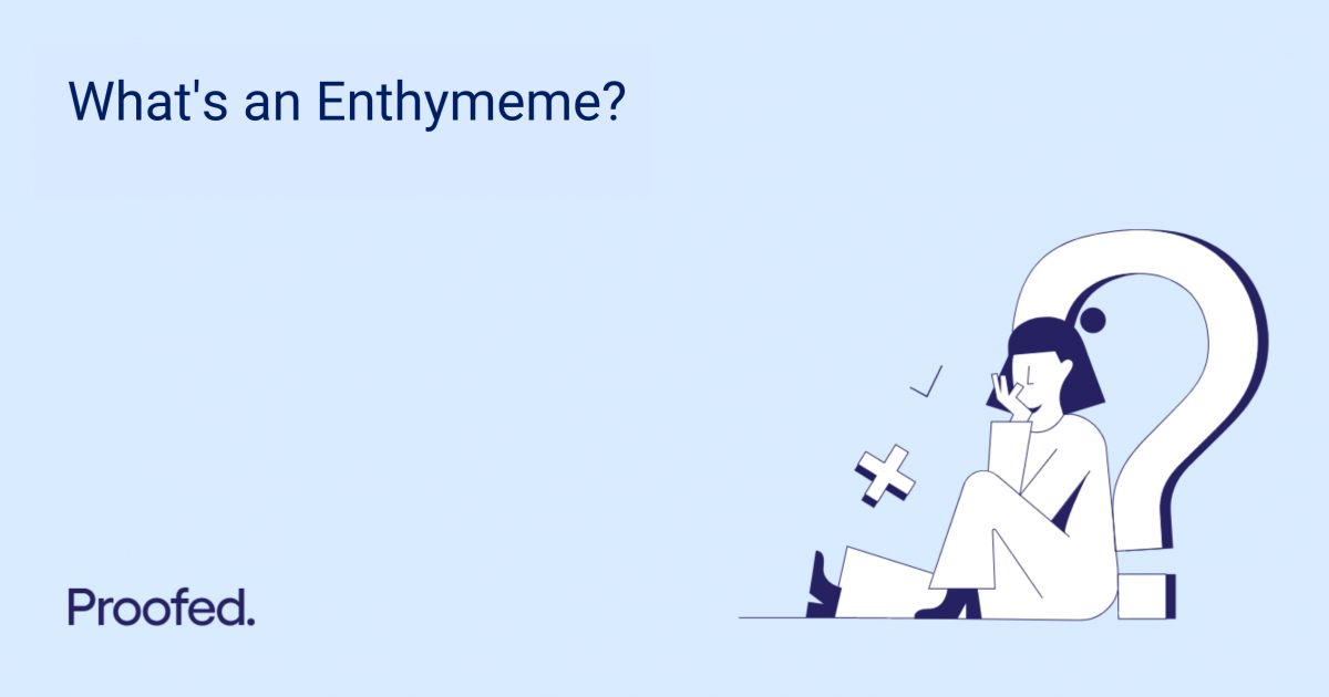 What’s an Enthymeme? Proofed's Writing Tips