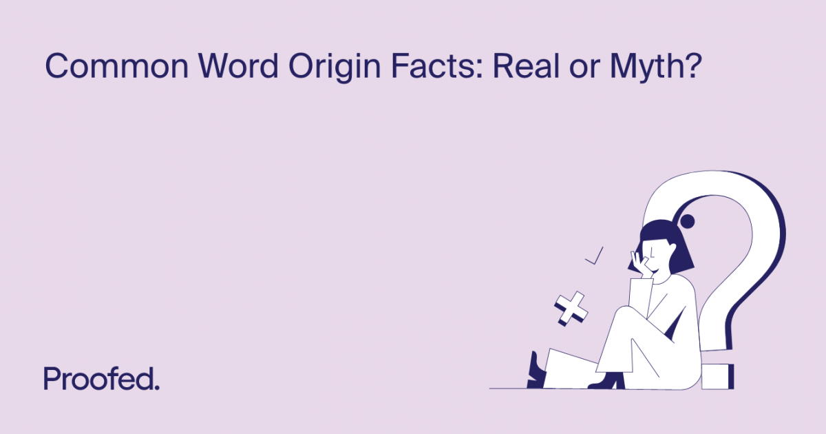 Common Word Origin Facts Real or Myth? Proofed's Writing Tips