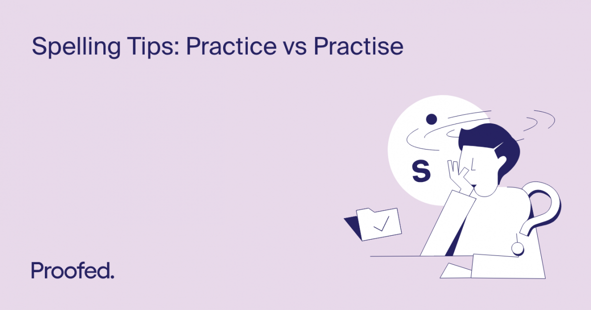 Spelling Tips Practice or Practise? Proofed's Writing Tips